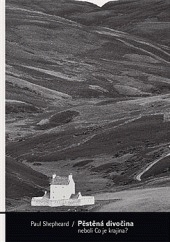 Pěstěná divočina, neboli, Co je krajina?