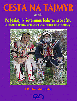 Cesta na Tajmyr, aneb, Po Jeniseji k Severnímu ledovému oceánu krajem šamanů, starověrců, komunistických lágrů a morbidní postsovětské nostalgie