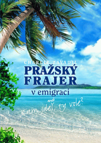 Pražský frajer v emigraci, aneb, Kam jdeš, ty vole?