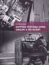 Diptych Štefana Uhra - Organ a Tri dcéry