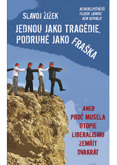 Jednou jako tragédie, podruhé jako fraška, aneb, Proč musela utopie liberalismu zemřít dvakrát